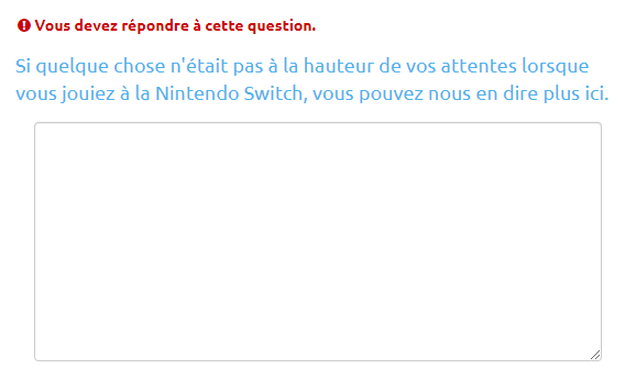 Question ouverte de Nintendo : « Si quelque chose n'était pas à la hauteur de vos attentes lorsque vous jouiez à la Nintendo Switch, vous pouvez nous en dire plus ici », accompagnée du message d'erreur « Vous devez répondre à cette question »